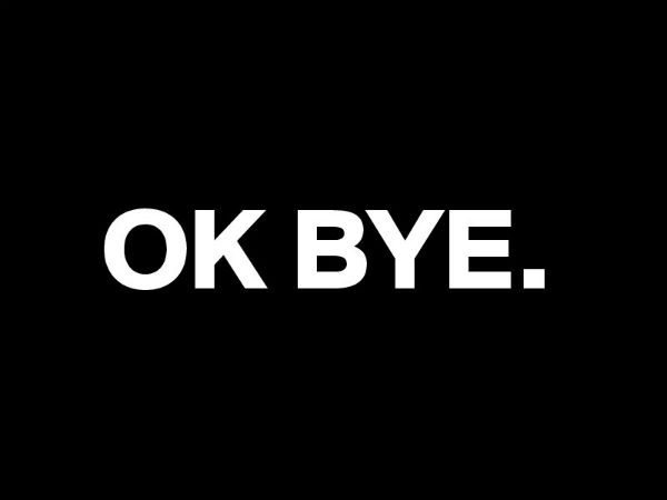 BYE!